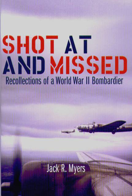 Shot at and Missed, WWII Book by Jack R. Myers
