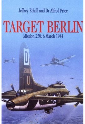 Target Berlin: Mission 250: 6 March 1944 