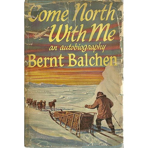 Come North With Me, an autobiography by Bernt Balchen