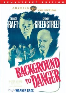 Background to Danger, WWII spy movie starring George Raft, Peter Lorre, and Sydney Greenstreet.